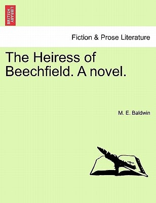 The Heiress of Beechfield. a Novel. by Baldwin, M. E.