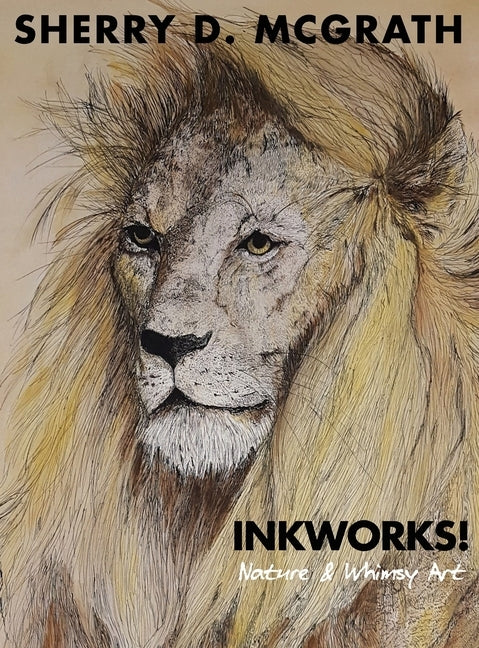 Inkworks!: Nature & Whimsy Art by McGrath, Sherry D.
