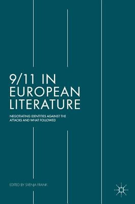 9/11 in European Literature: Negotiating Identities Against the Attacks and What Followed by Frank, Svenja