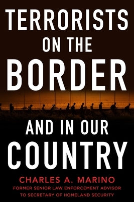 Terrorists on the Border and in Our Country by Marino, Charles A.
