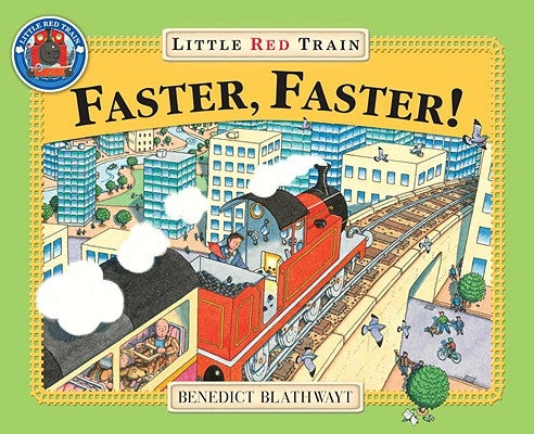 Faster, Faster, Little Red Train by Blathwayt, Benedict
