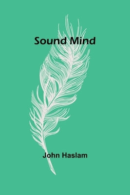 Sound Mind by Haslam, John