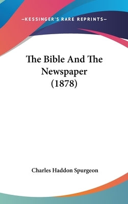 The Bible And The Newspaper (1878) by Spurgeon, Charles Haddon