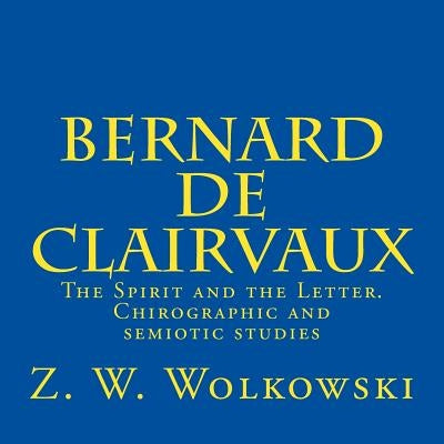Bernard de Clairvaux: The Spirit and the Letter. Chirographic and semiotic studies by Wolkowski, Z. W.