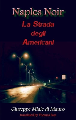 Naples Noir: La Strada Degli Americani by Di Mauro, Giuseppe Miale