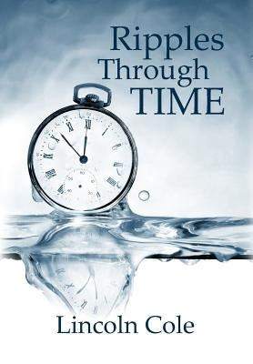 Ripples Through Time by Cole, Lincoln