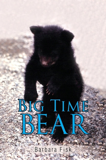 Big Time Bear by Fisk, Barbara