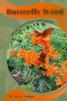 Butterfly Weed: Plant overview and guide by Lungu, Mixa