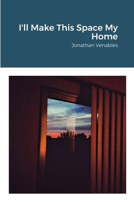 I'll Make This Space My Home by Venables, Jonathan