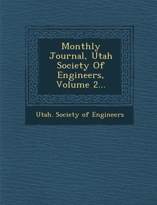 Monthly Journal, Utah Society of Engineers, Volume 2... by Utah Society of Engineers