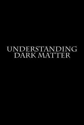 Understanding Dark Matter by Author