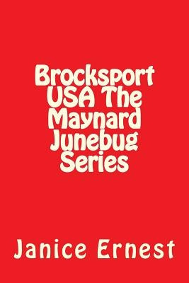 Brocksport USA The Maynard Junebug Series: Brocksport USA The Maynard Junebug Series by Ernest, Janice