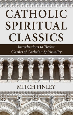 Catholic Spiritual Classics by Finley, Mitch