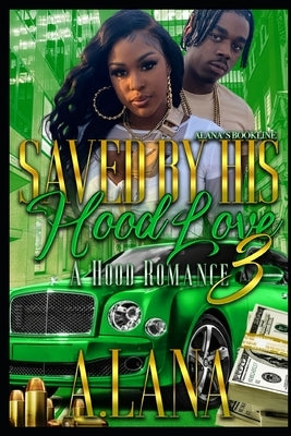 Saved By His Hood Love 3: A Hood Romance by Lana, A.