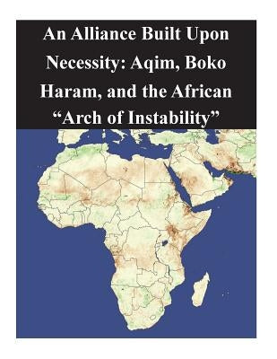 An Alliance Built Upon Necessity: Aqim, Boko Haram, and the African "Arch of Instability" by Naval Postgraduate School
