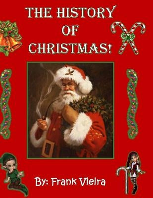 The History of Christmas: Full Color Edition by Vieira, Frank J., Jr.
