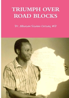 Triumph Over Road Blocks by Ceesay, Alhasan Sisawo