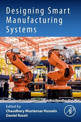 Designing Smart Manufacturing Systems by Hussain, Chaudhery Mustansar