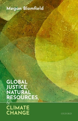 Global Justice, Natural Resources, and Climate Change by Blomfield, Megan