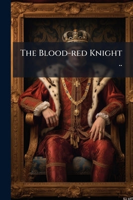 The Blood-red Knight .. by Anonymous