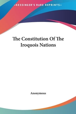 The Constitution of the Iroquois Nations by Anonymous