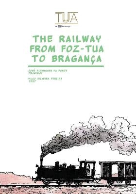 The Railway from Foz-Tua to Braganca by Da Fonte, Jose Rodrigues