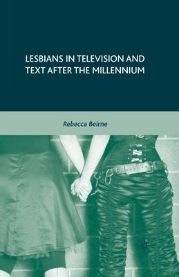 Lesbians in Television and Text After the Millennium by Beirne, R.