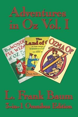 Adventures in Oz Vol. I: The Wonderful Wizard of Oz, The Marvelous Land of Oz, Ozma of Oz by Baum, L. Frank