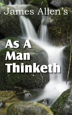 As a Man Thinketh by Allen, James