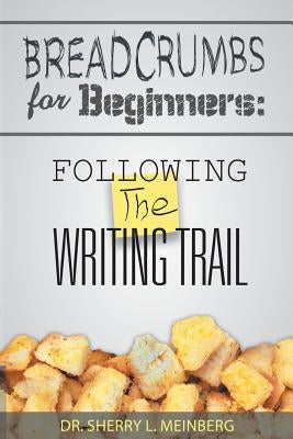Breadcrumbs for Beginners: Following the Writing Trail by Meinberg, Sherry L.