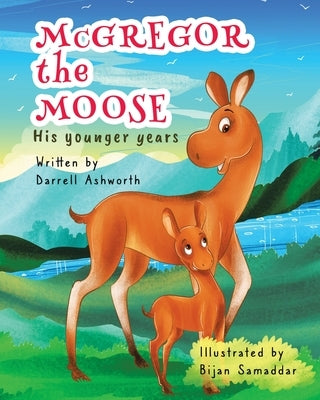 McGregor the Moose: His Younger Years by Ashworth, Darrell