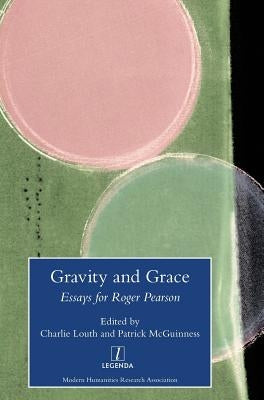 Gravity and Grace: Essays for Roger Pearson by Louth, Charlie