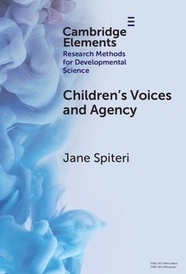 Children's Voices and Agency: Ways of Listening in Early Childhood Quantitative, Qualitative and Mixed Methods Research by Spiteri, Jane