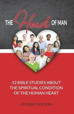 The Heart of Man (Student's Edition): 12 Bible Studies about the Spiritual Condition of the Human Heart by Markle, Jeremy J.