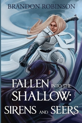 Fallen into the Shallow: Sirens and Seers by Robinson, Brandon