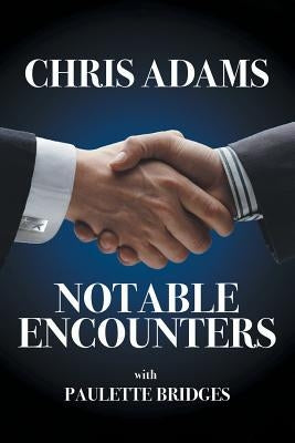 Notable Encounters by Adams, Chris