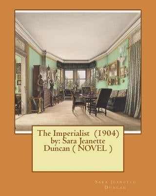 The Imperialist (1904) by: Sara Jeanette Duncan ( NOVEL ) by Duncan, Sara Jeanette