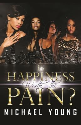 Is Happiness Worth the Pain by Young, Michael A.