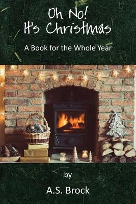 Oh No! It's Christmas: A Book for the Whole Year by Brock, A. S.