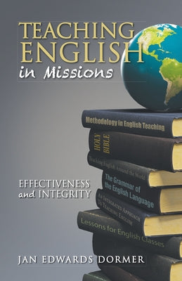Teaching English in Missions*: Effectiveness and Integrity by Dormer, Jan Edwards