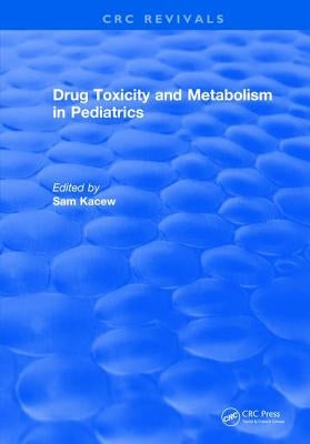 Drug Toxicity and Metabolism in Pediatrics by Kacew, Sam