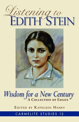Listening to Edith Stein: Wisdom for a New Century by Haney, Kathleen