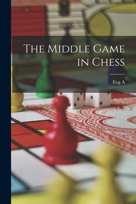 The Middle Game in Chess by Znosko-Borovskii, Evg a. 1884-1952