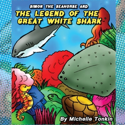 Simon the Seahorse and the Legend of the Great White Shark by Tonkin, Michelle