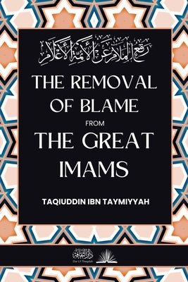 The removal of blame from the great Imams: رفع الملام عن الأئ by Ibn Taymiyyah, Taqiuddin