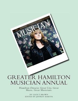 Greater Hamilton Musician Annual: Great City, Great Music. Great Musicians. by Figgis, Cormac
