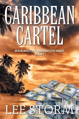 Caribbean Cartel: Mack and Carly Adventure Series - Book 7 by Storm, Lee