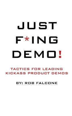 Just F*ing Demo!: Tactics For Leading Kickass Product Demos by Strupczewski, Leo