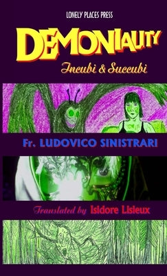 Demoniality: Incubi and Succubi by Sinistrari, Ludovico