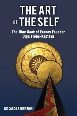 The Art of the Self: The Blue Book of Eranos Founder Olga Fröbe-Kapteyn by Bernardini, Riccardo
